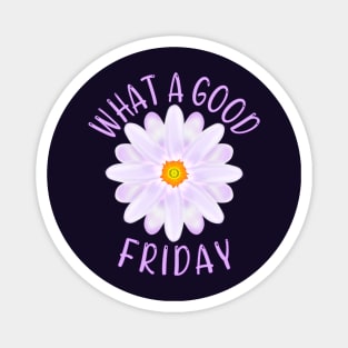 What A Good Friday, Good Friday Quote With Aster Flower Illustration Magnet